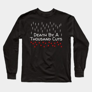 Death By A Thousand Cuts Long Sleeve T-Shirt